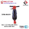 ĐỤC CẮT PHÁ BÊ TÔNG BẰNG KHÍ NÉN TOKU TPB-501SV