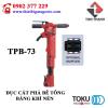 Đục cắt phá đá bê tông bàng khí nén TPB-73 Toku